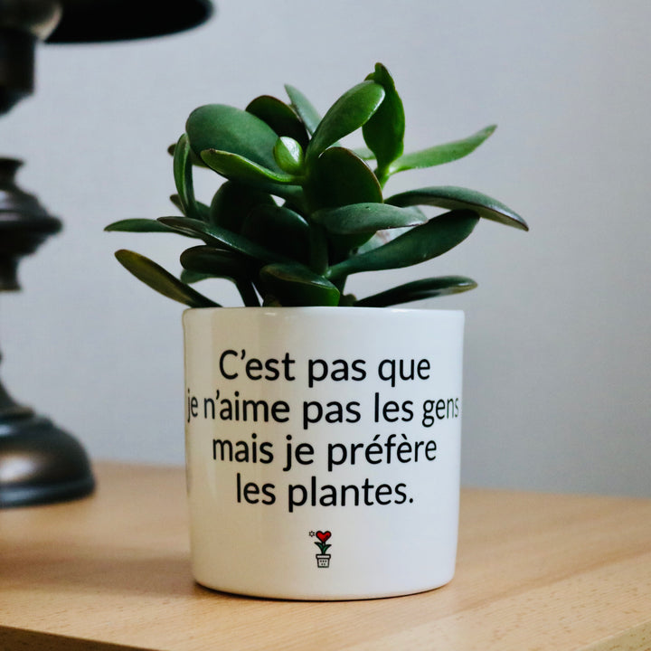 pot de fleurs c'est pas que j'aime pas les gens mais je préfère les plantes